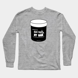 To All The Beckys Out There, Don't Touch My Hair Long Sleeve T-Shirt